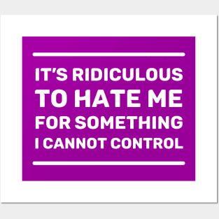 It's Ridiculous to Hate Me For Something I Cannot Control | Quotes | White | Purple Posters and Art